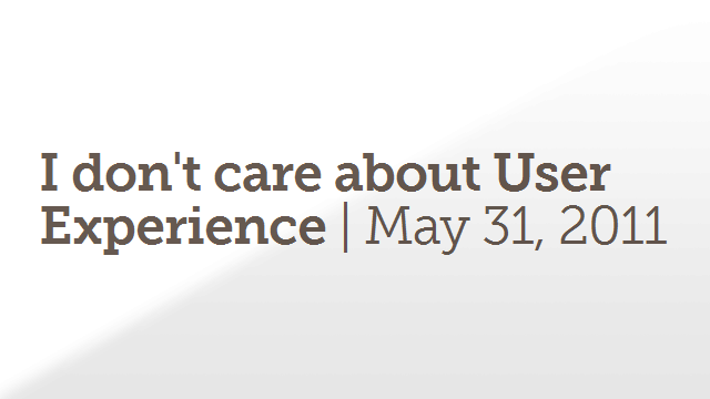 Preview image of 'I don't care about User Experience'